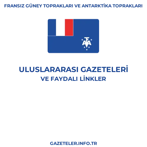 Fransız Güney Toprakları ve Antarktika Toprakları Uluslararası Gazeteleri - Popüler gazetelerin kapakları