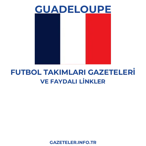 Guadeloupe Futbol Takimlari Gazeteleri - Popüler gazetelerin kapakları